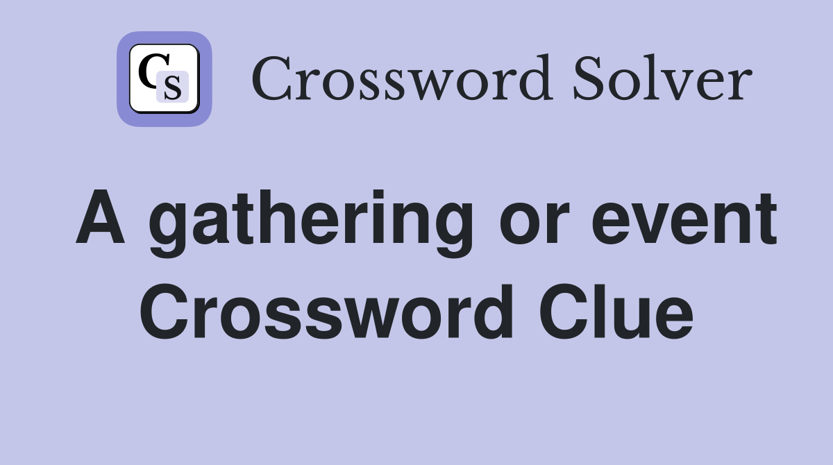 A gathering or event Crossword Clue