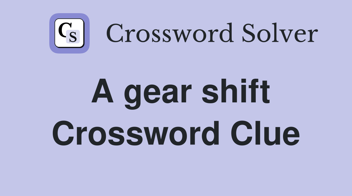 A gear shift Crossword Clue