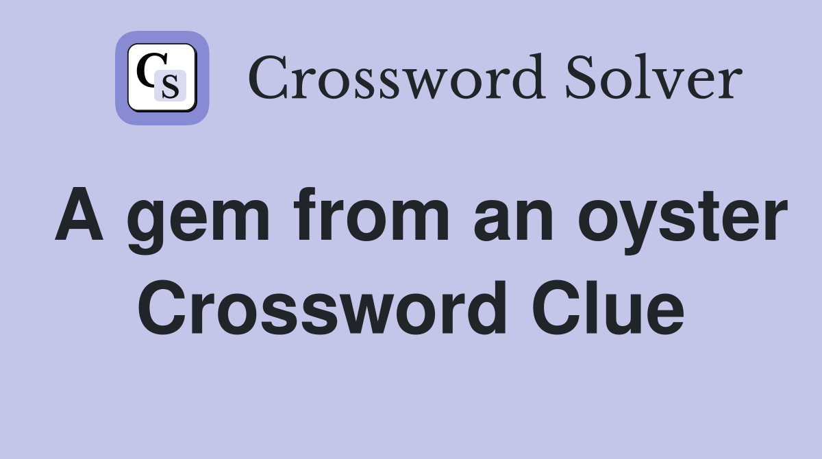 A gem from an oyster Crossword Clue