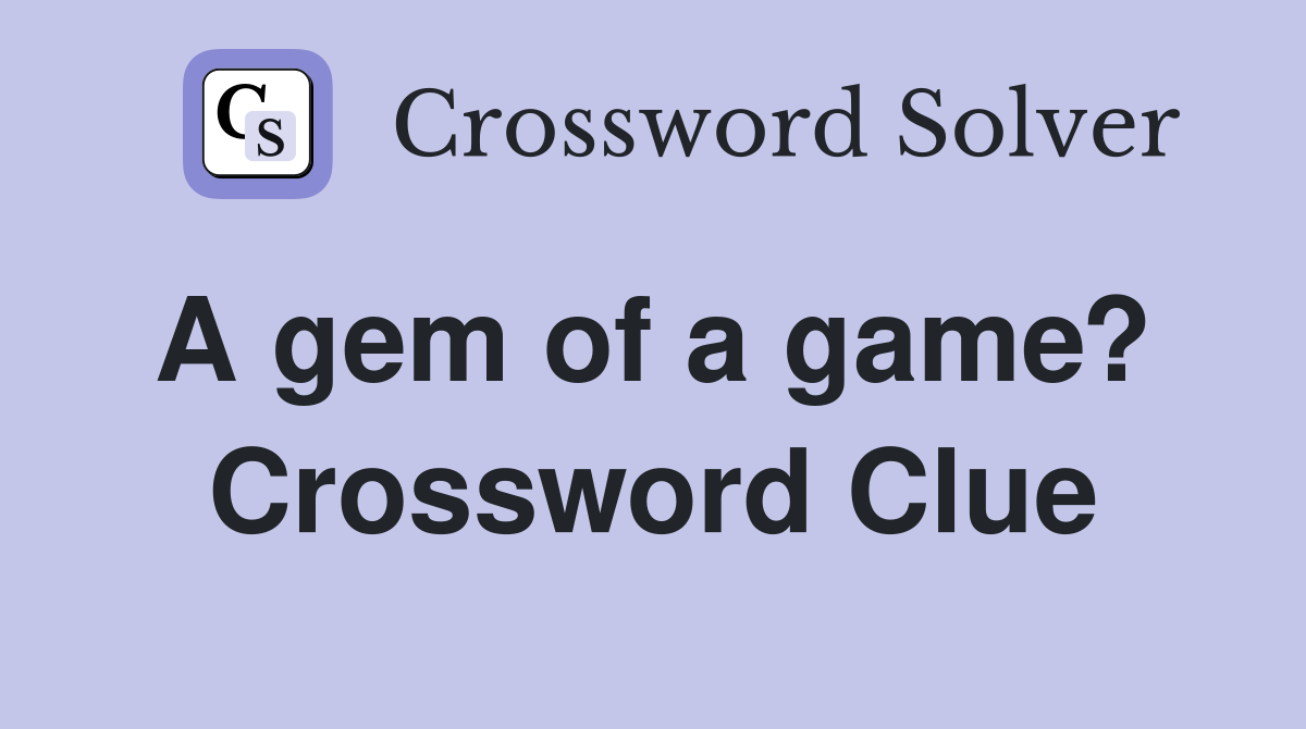 A gem of a game?  Crossword Clue