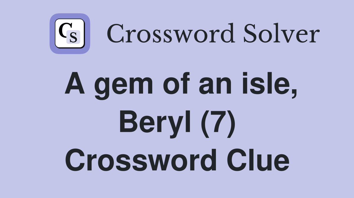 A gem of an isle, Beryl (7) Crossword Clue