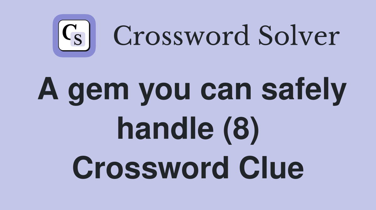 A gem you can safely handle (8) Crossword Clue