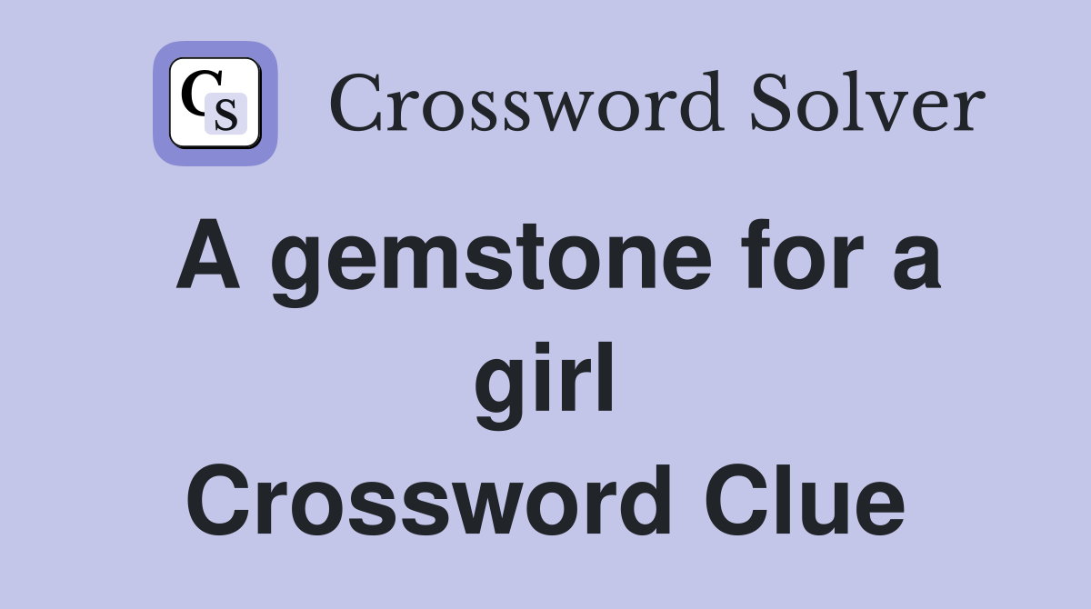 A gemstone for a girl Crossword Clue