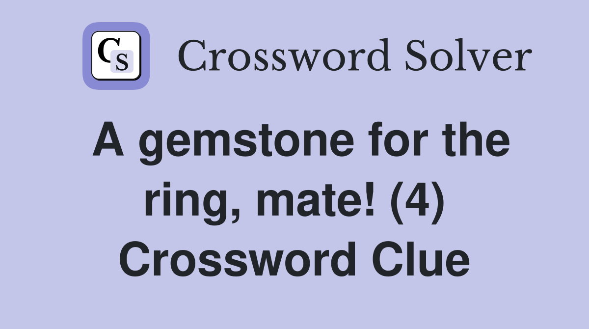 A gemstone for the ring, mate! (4) Crossword Clue