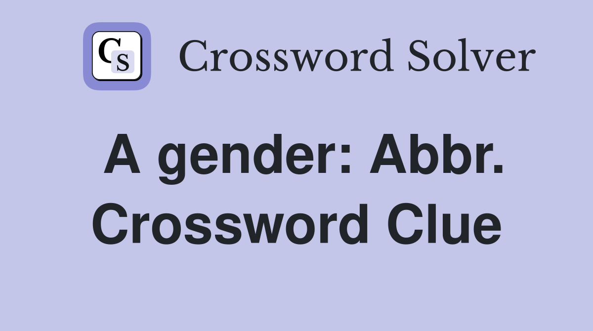 A gender: Abbr. Crossword Clue