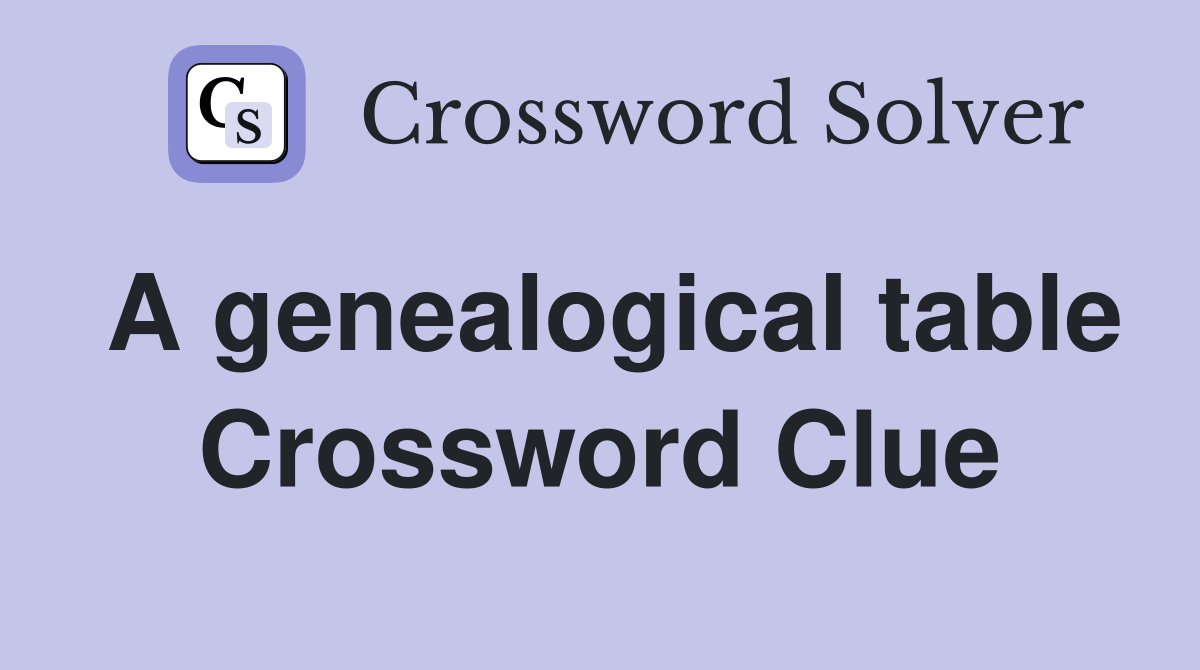 A genealogical table Crossword Clue