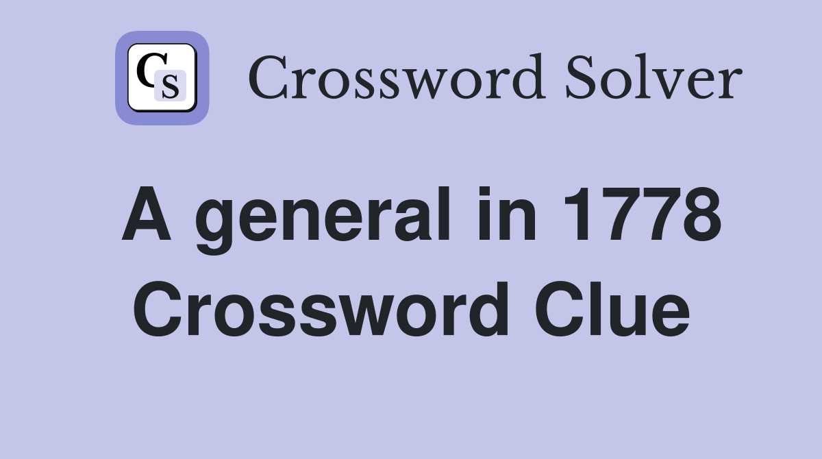 A general in 1778 Crossword Clue