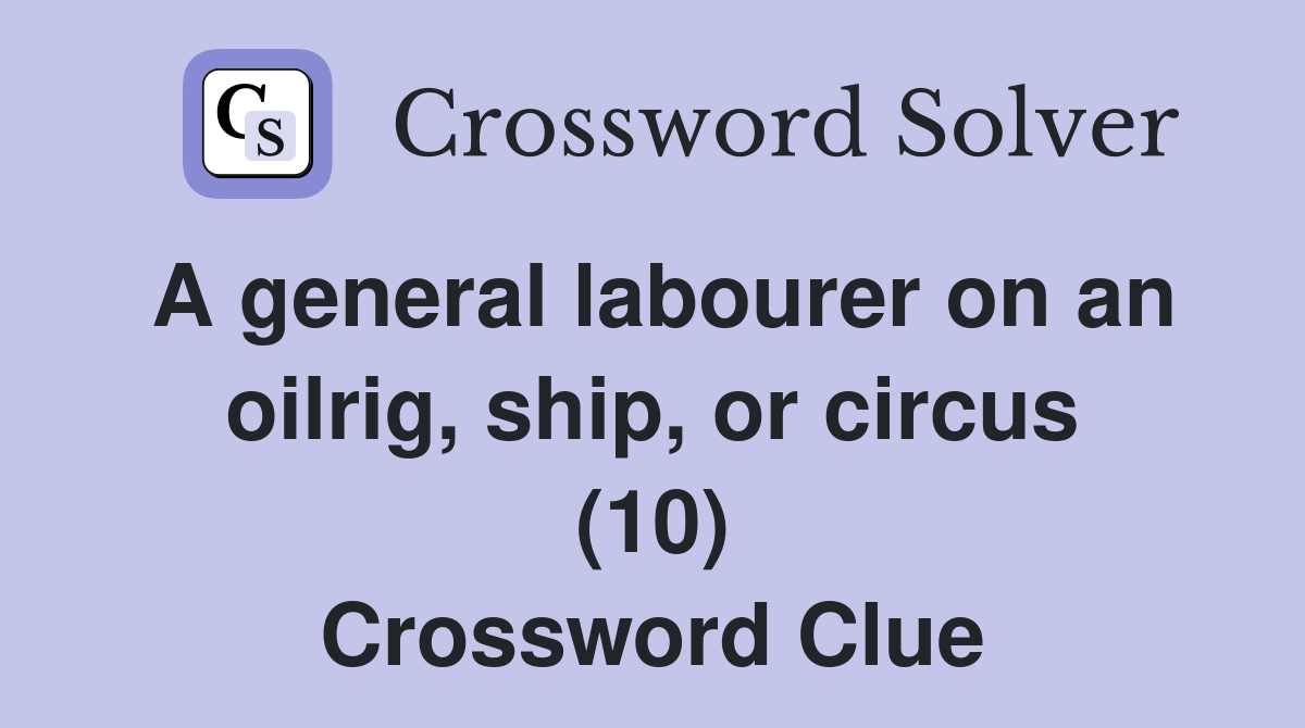 A general labourer on an oilrig, ship, or circus (10) Crossword Clue