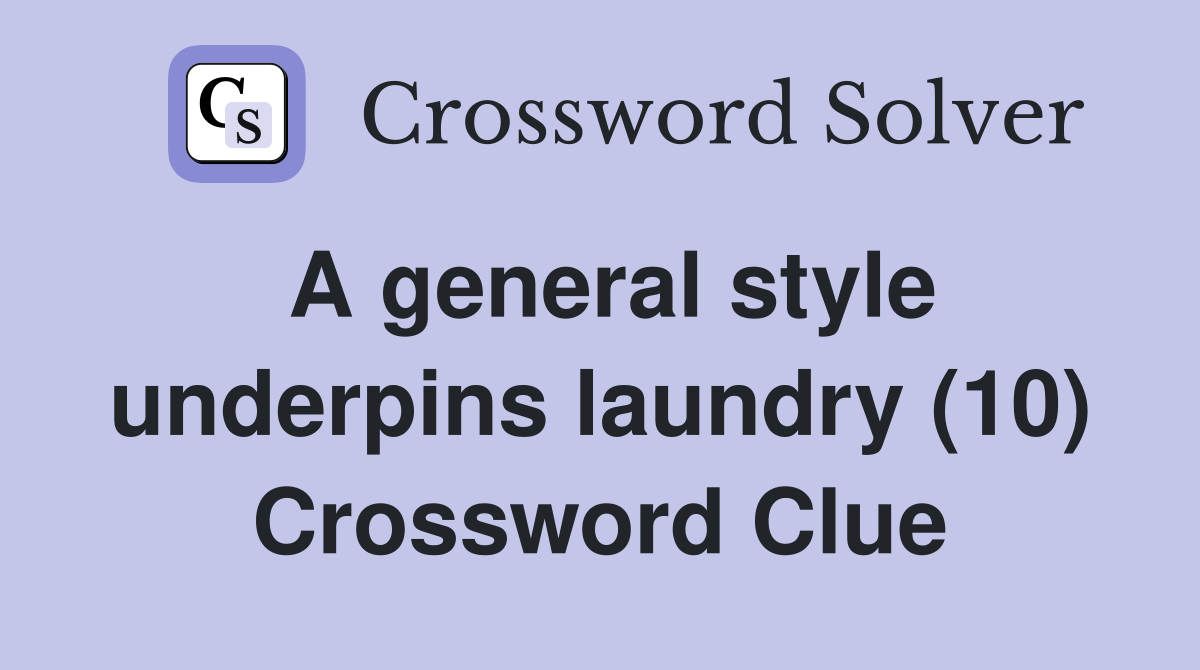 A general style underpins laundry (10) Crossword Clue