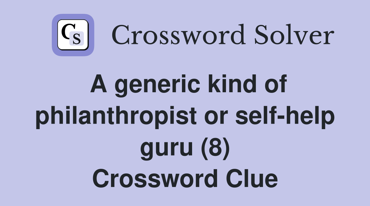 A generic kind of philanthropist or self-help guru (8) Crossword Clue
