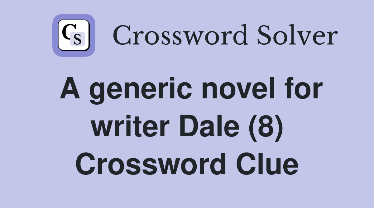 A generic novel for writer Dale (8) Crossword Clue