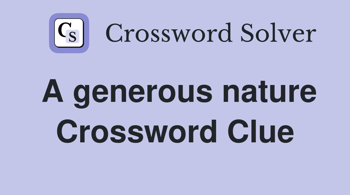 A generous nature Crossword Clue