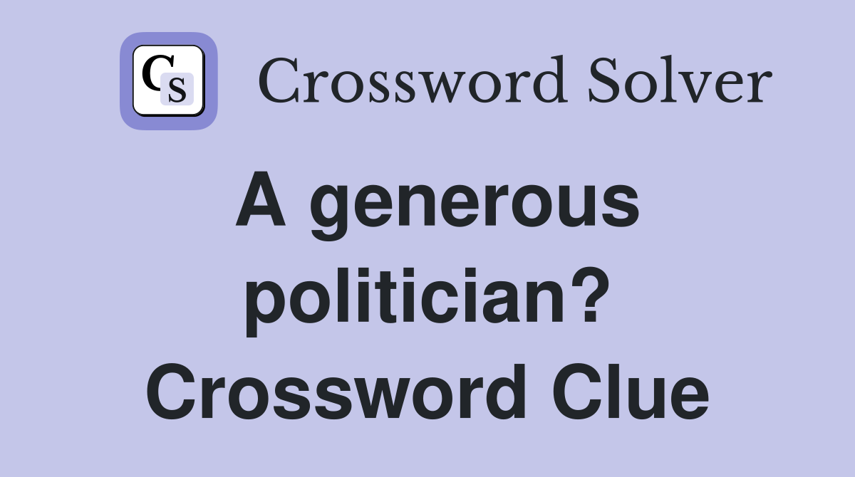 A generous politician? Crossword Clue