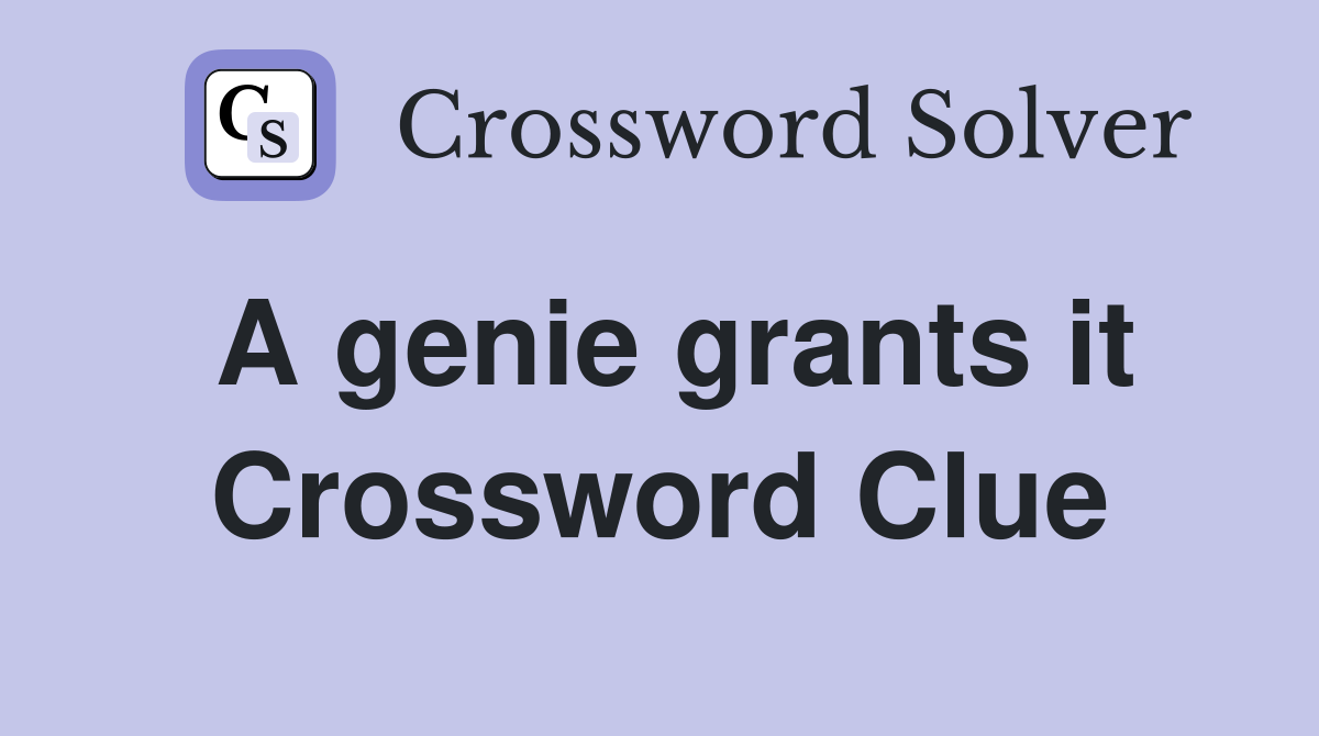 A genie grants it Crossword Clue