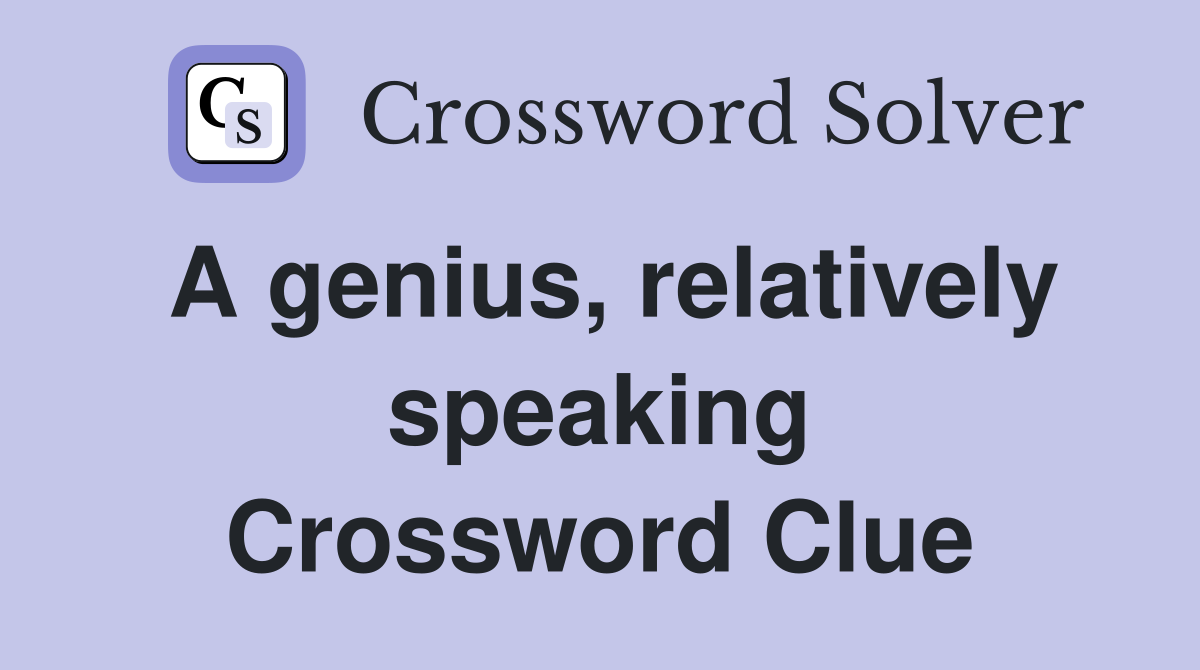 A genius, relatively speaking Crossword Clue