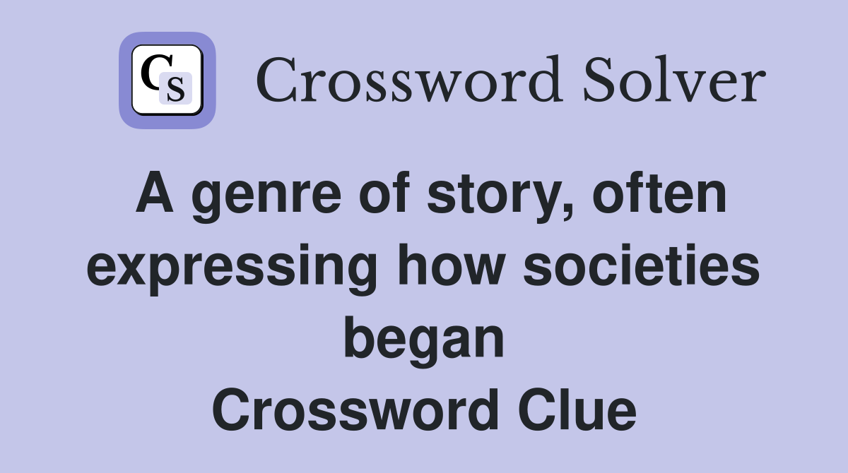 A genre of story, often expressing how societies began Crossword Clue
