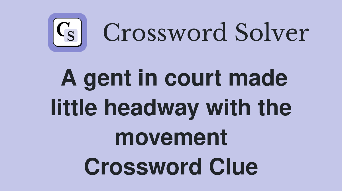 A gent in court made little headway with the movement Crossword Clue