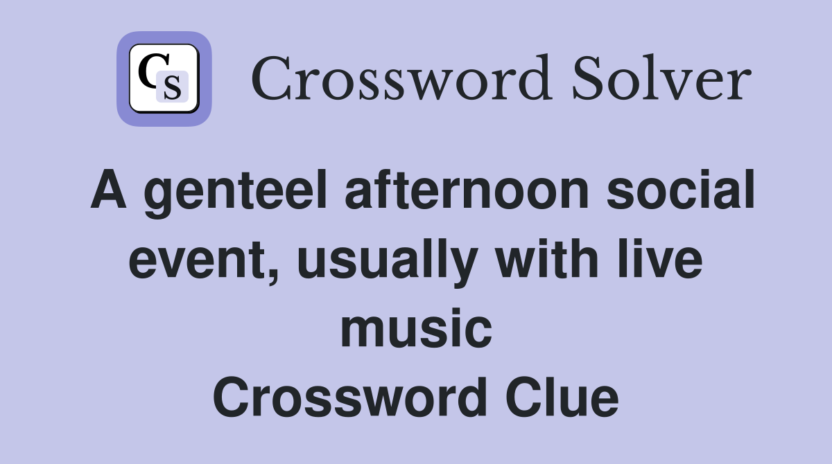 A genteel afternoon social event, usually with live music Crossword Clue