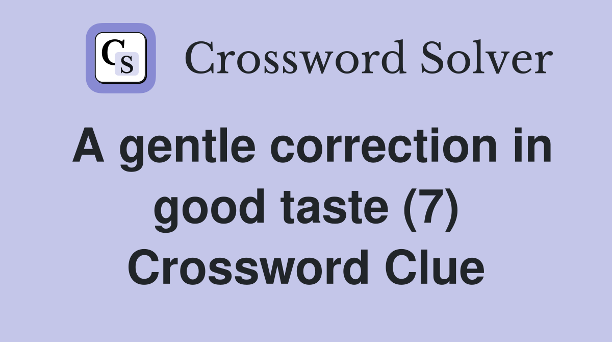 A gentle correction in good taste (7) Crossword Clue