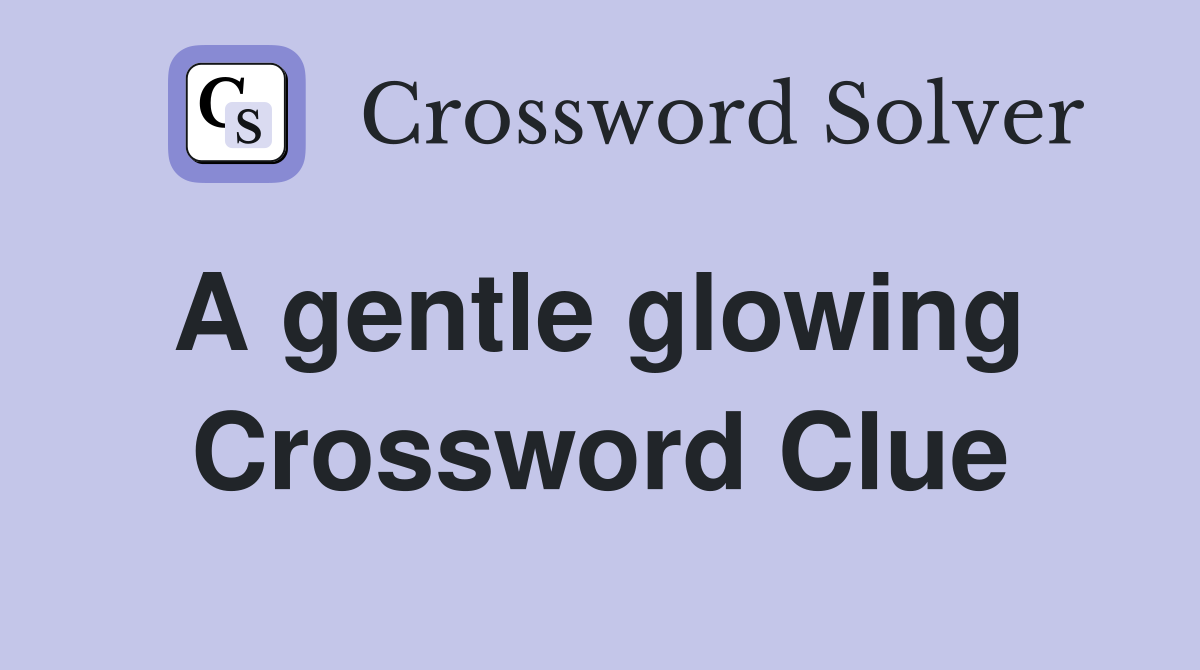 A gentle glowing  Crossword Clue
