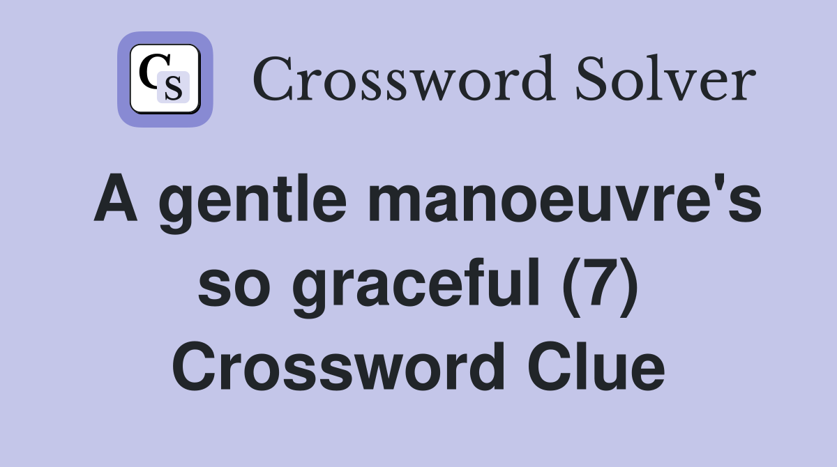 A gentle manoeuvre's so graceful (7) Crossword Clue