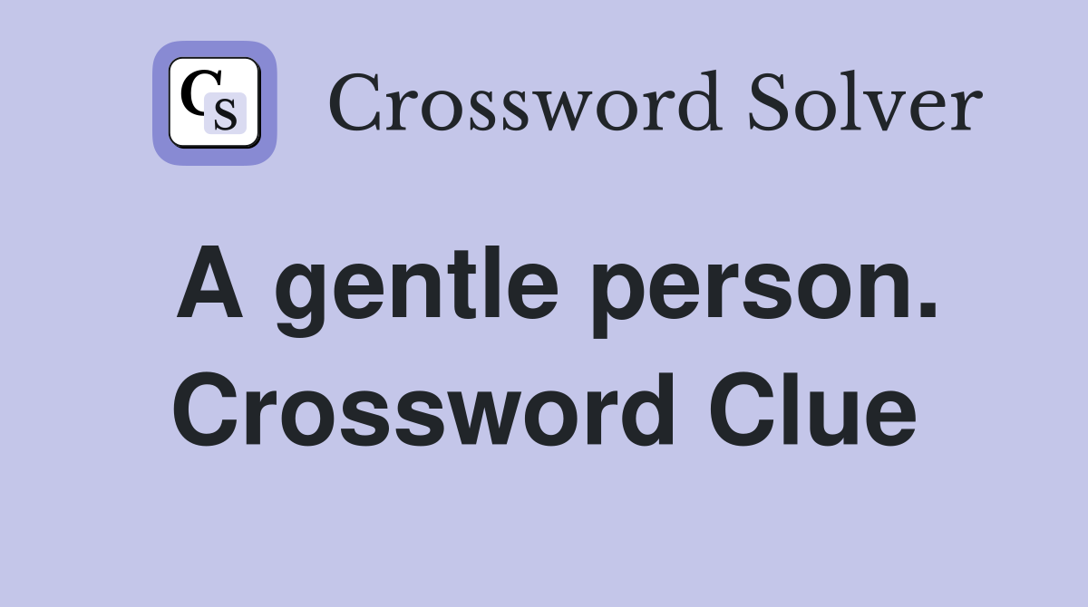 A gentle person. Crossword Clue