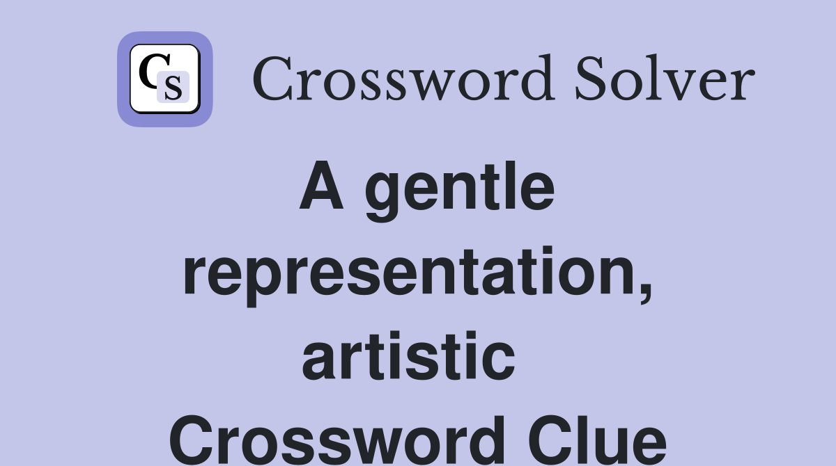 A gentle representation, artistic  Crossword Clue