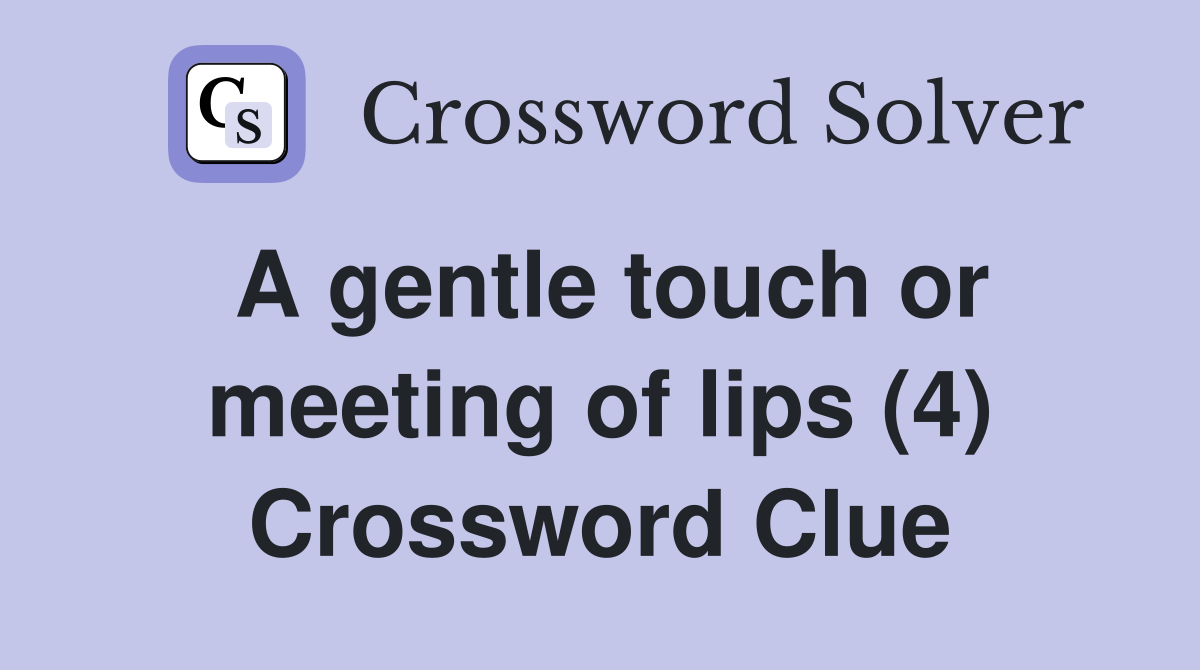 A gentle touch or meeting of lips (4) Crossword Clue