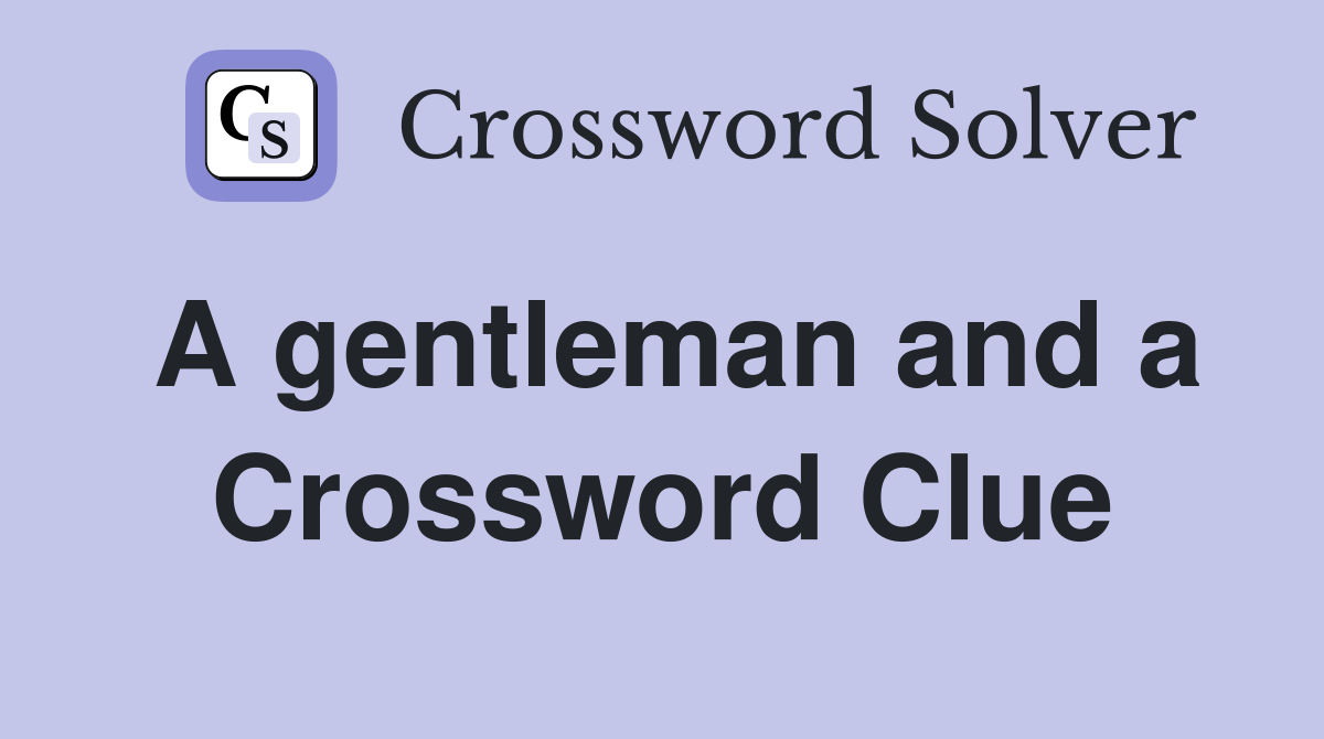 A gentleman and a Crossword Clue
