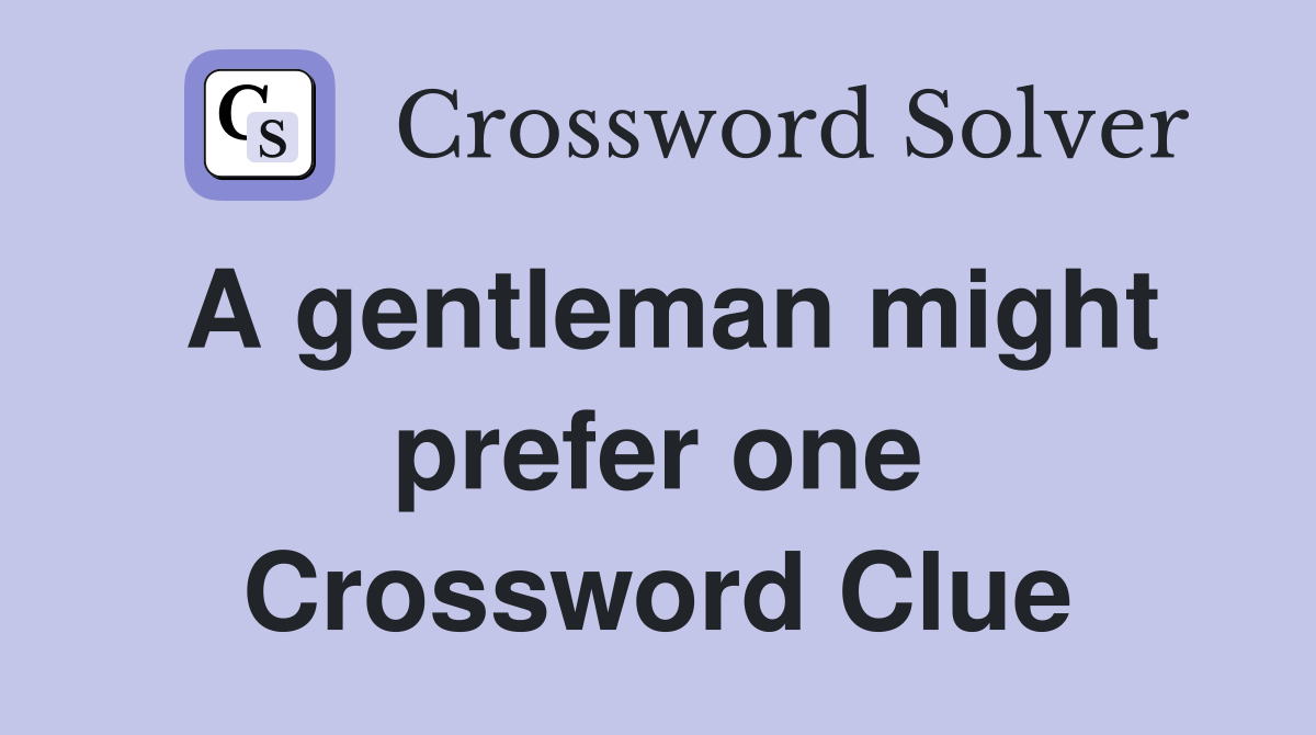 A gentleman might prefer one Crossword Clue