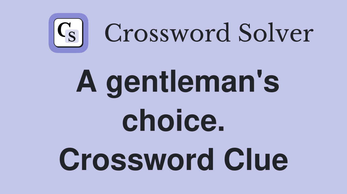 A gentleman's choice. Crossword Clue