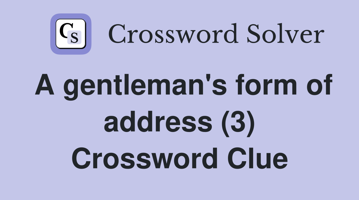 A gentleman's form of address (3) Crossword Clue
