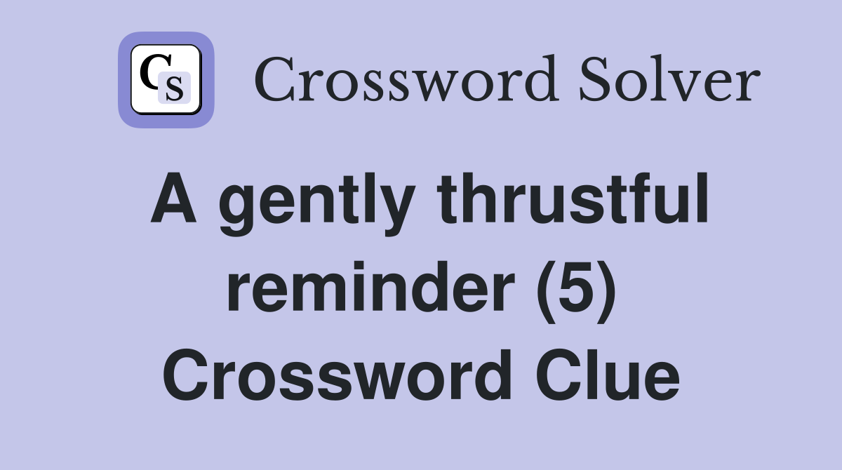 A gently thrustful reminder (5) Crossword Clue