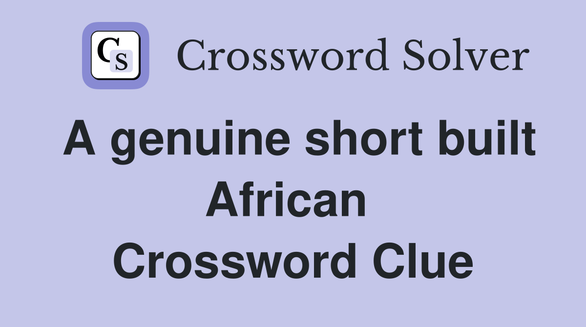 A genuine short built African  Crossword Clue