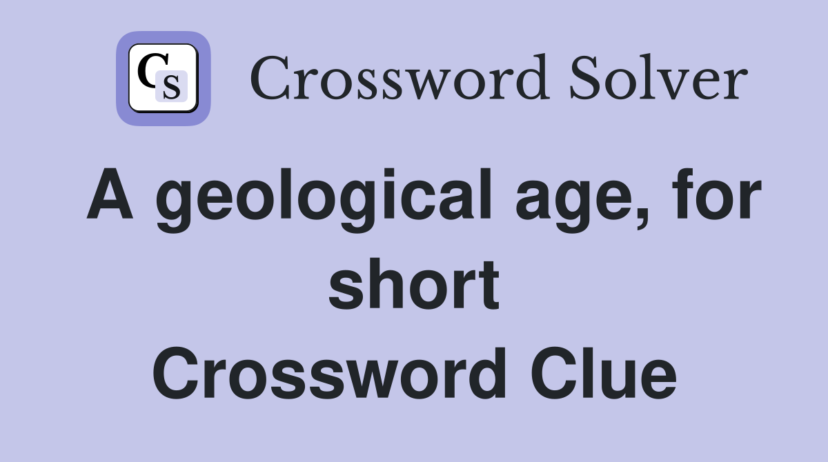 A geological age, for short Crossword Clue