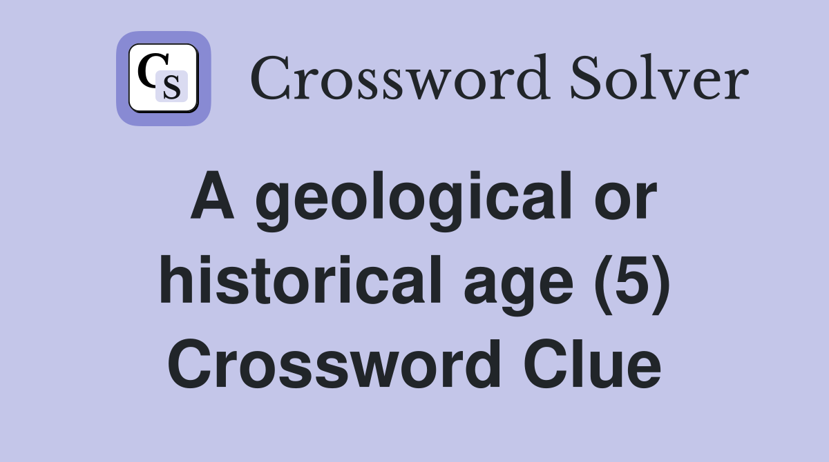 A geological or historical age (5) Crossword Clue