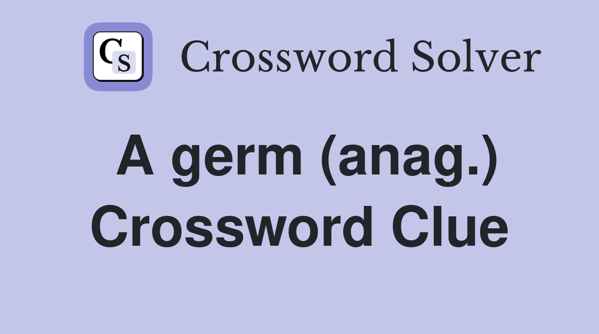 A germ (anag.) Crossword Clue