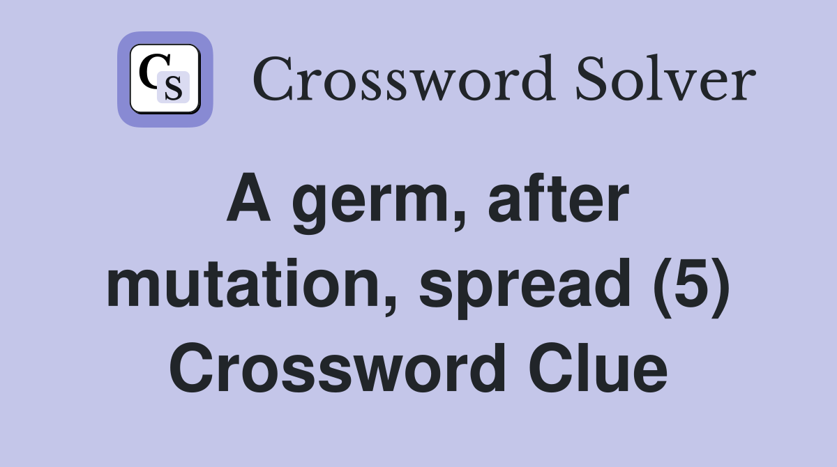 A germ, after mutation, spread (5) Crossword Clue