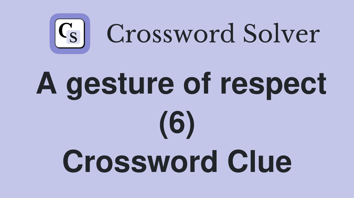 A gesture of respect (6) Crossword Clue