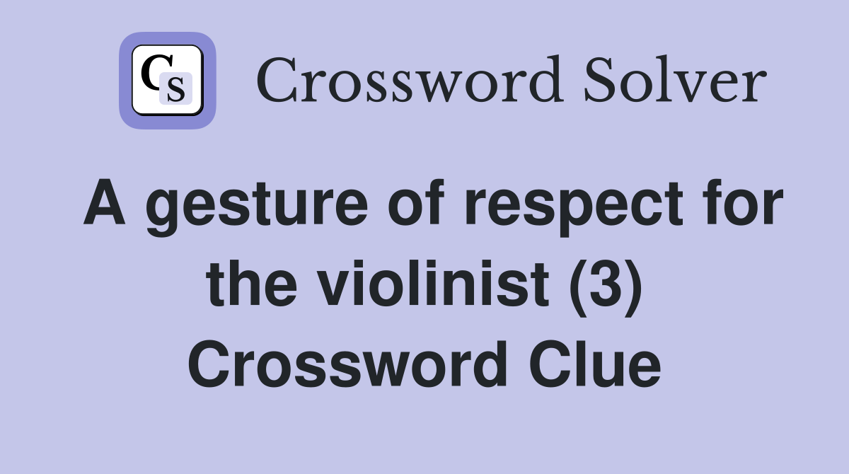 A gesture of respect for the violinist (3) Crossword Clue
