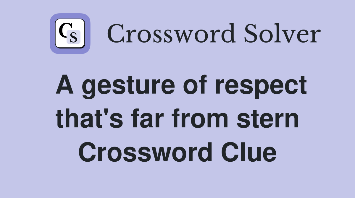 A gesture of respect that's far from stern Crossword Clue