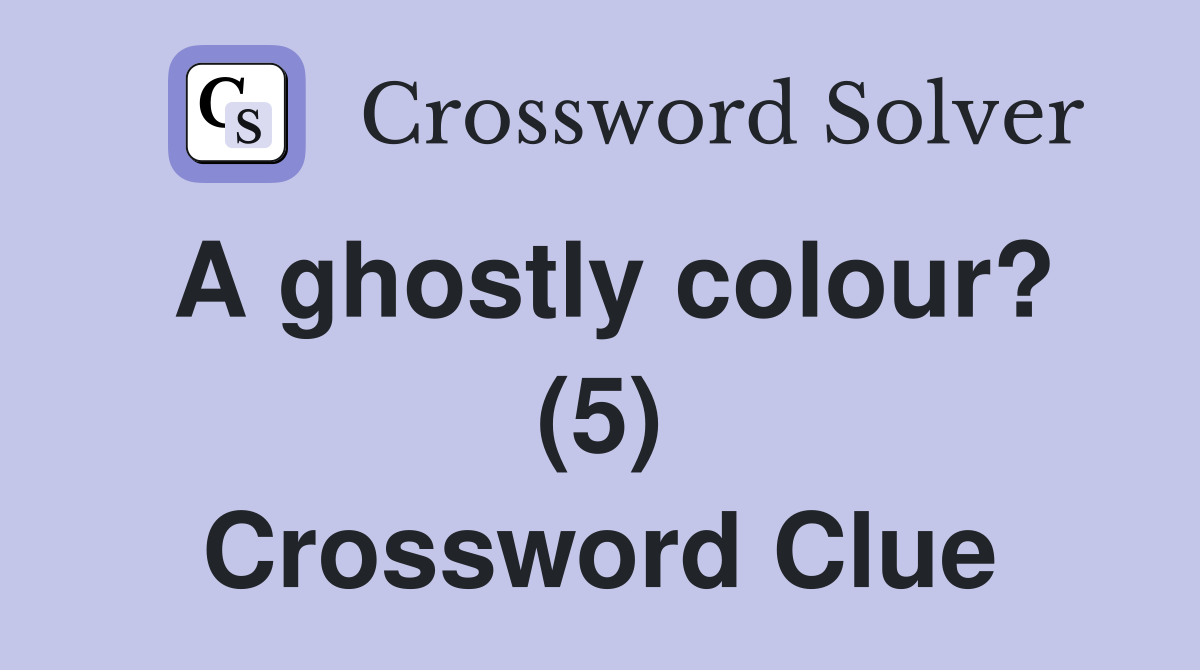 A ghostly colour? (5) Crossword Clue