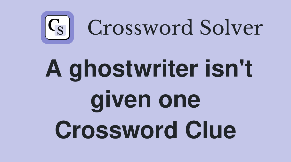 A ghostwriter isn't given one Crossword Clue