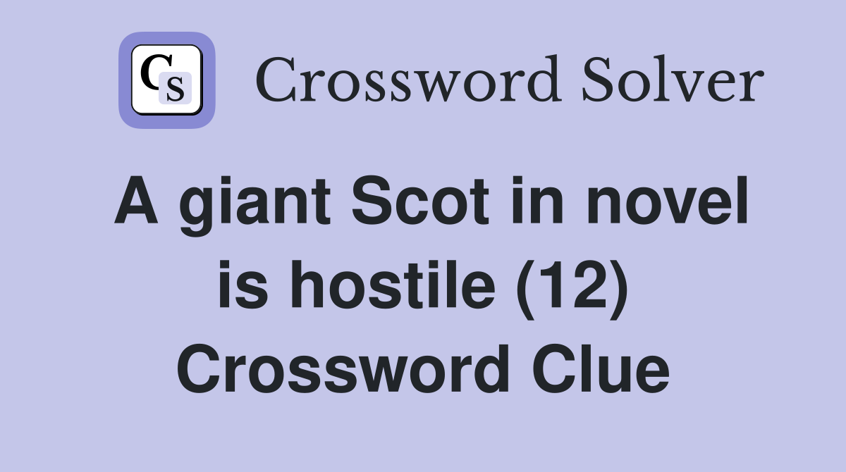 A giant Scot in novel is hostile (12) Crossword Clue