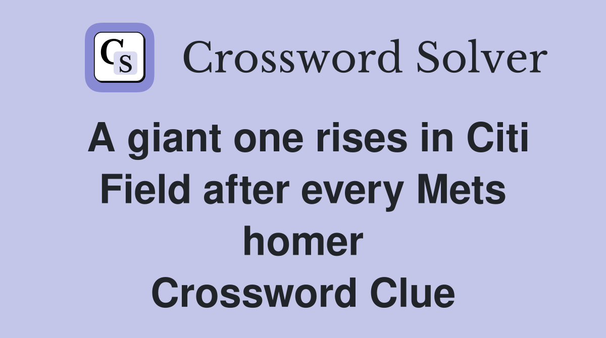 A giant one rises in Citi Field after every Mets homer Crossword Clue