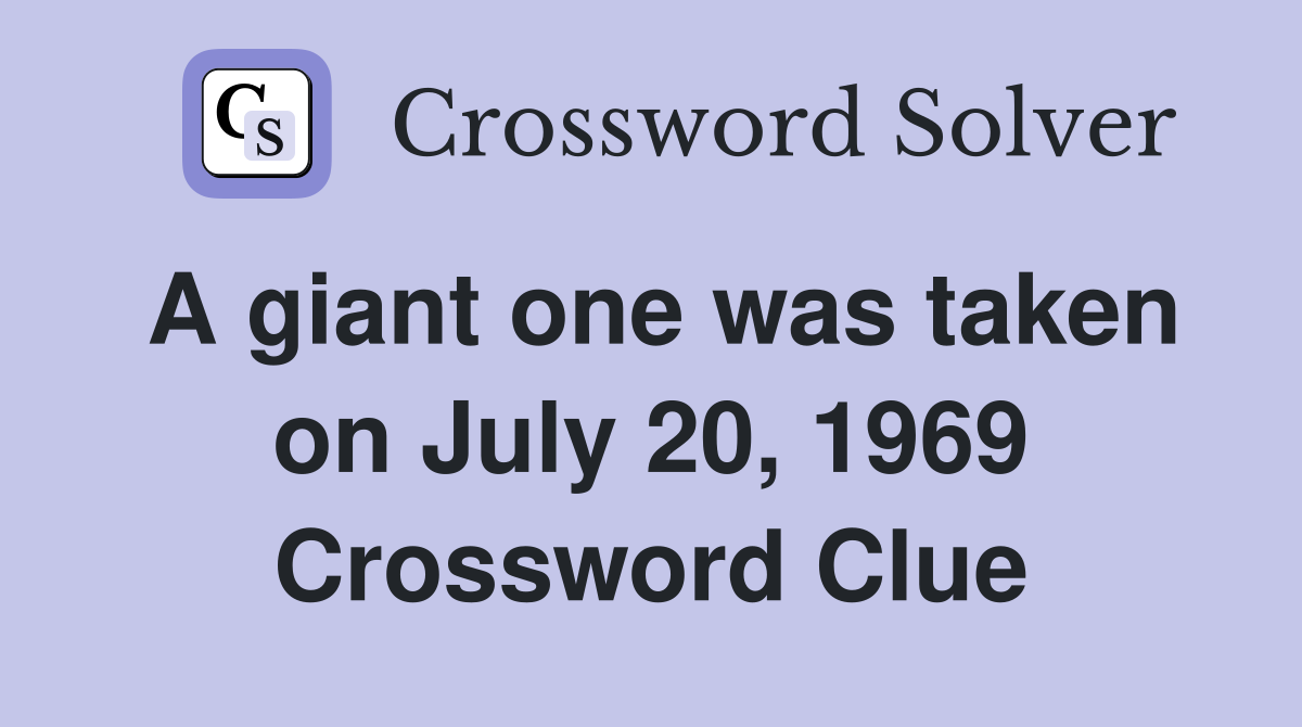 A giant one was taken on July 20, 1969 Crossword Clue