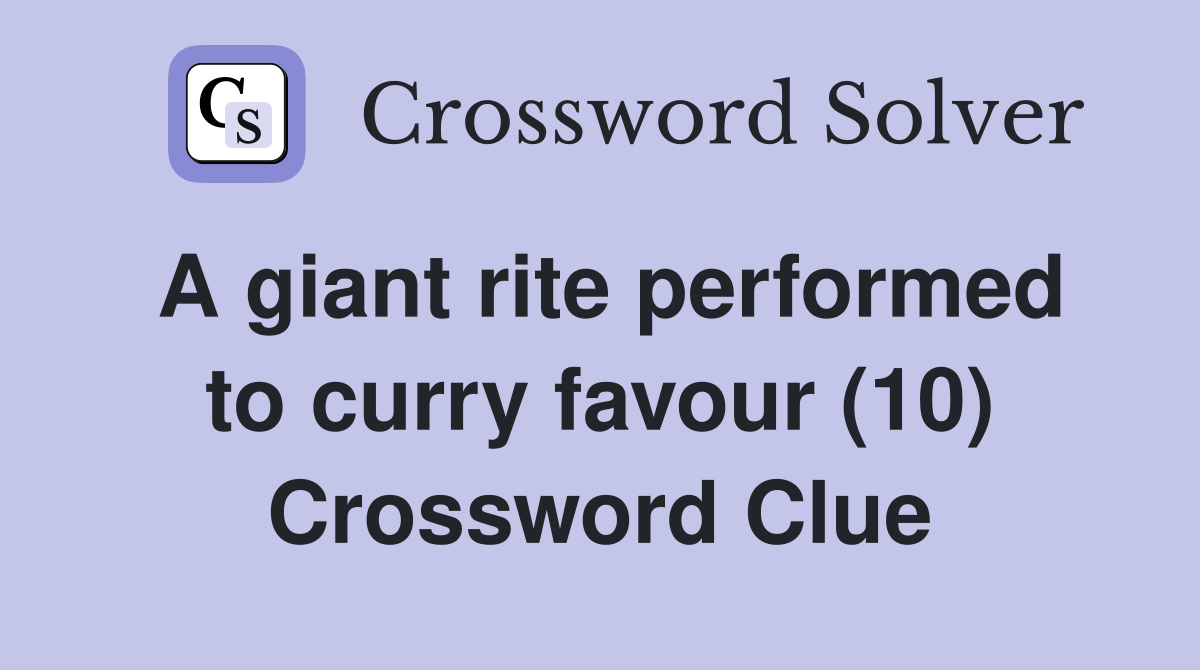A giant rite performed to curry favour (10) Crossword Clue