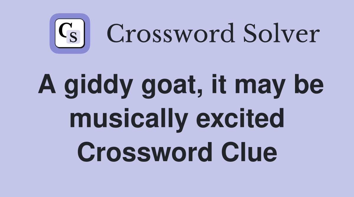 A giddy goat, it may be musically excited Crossword Clue