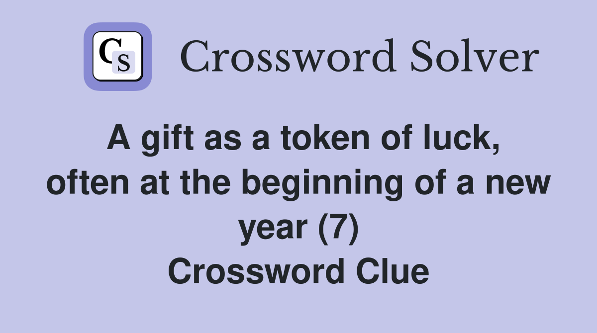 A gift as a token of luck, often at the beginning of a new year (7) Crossword Clue