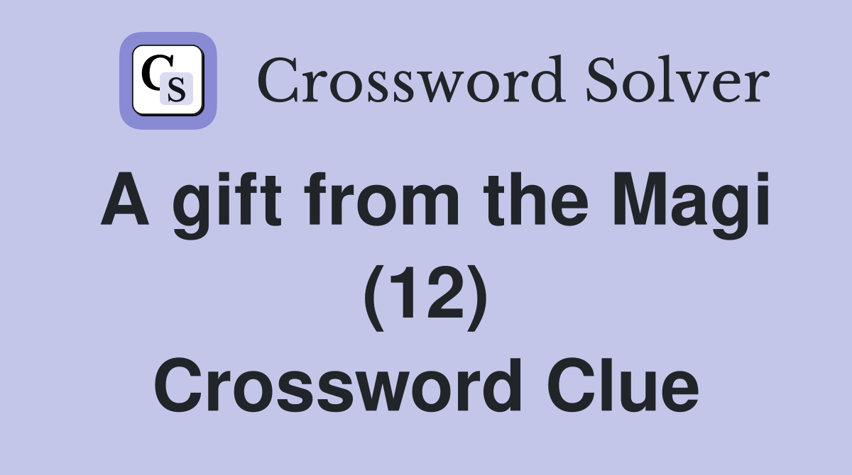 A gift from the Magi (12) Crossword Clue